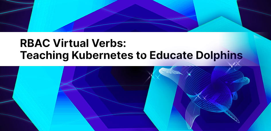 RBAC Virtual Verbs: Teaching Kubernetes to Educate Dolphins