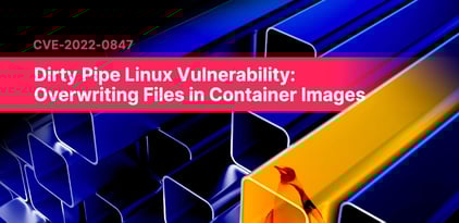 Dirty Pipe Linux Vulnerability: Overwriting Files in Container Images