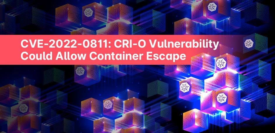 CVE-2022-0811: CRI-O Vulnerability Could Allow Container Escape