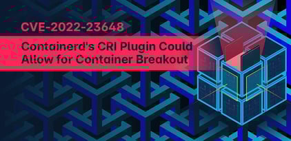 CVE-2022-23648 in Containerd's CRI Plugin Could Allow for Container Breakout