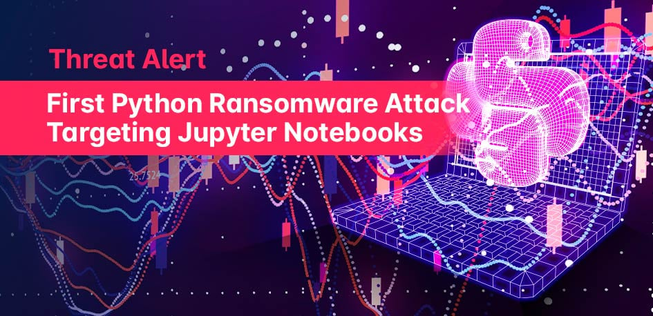 Threat Alert: First Python Ransomware Attack Targeting Jupyter Notebooks