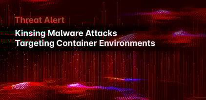 Threat Alert: Kinsing Malware Attacks Targeting Container Environments