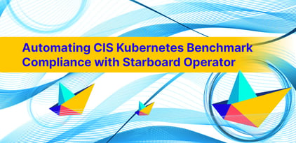 CIS K8s Benchmark Compliance & Starboard