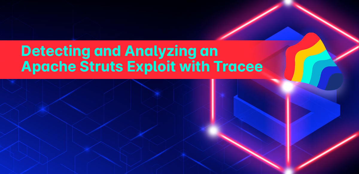 Detecting and Analyzing an Apache Struts Exploit with Tracee