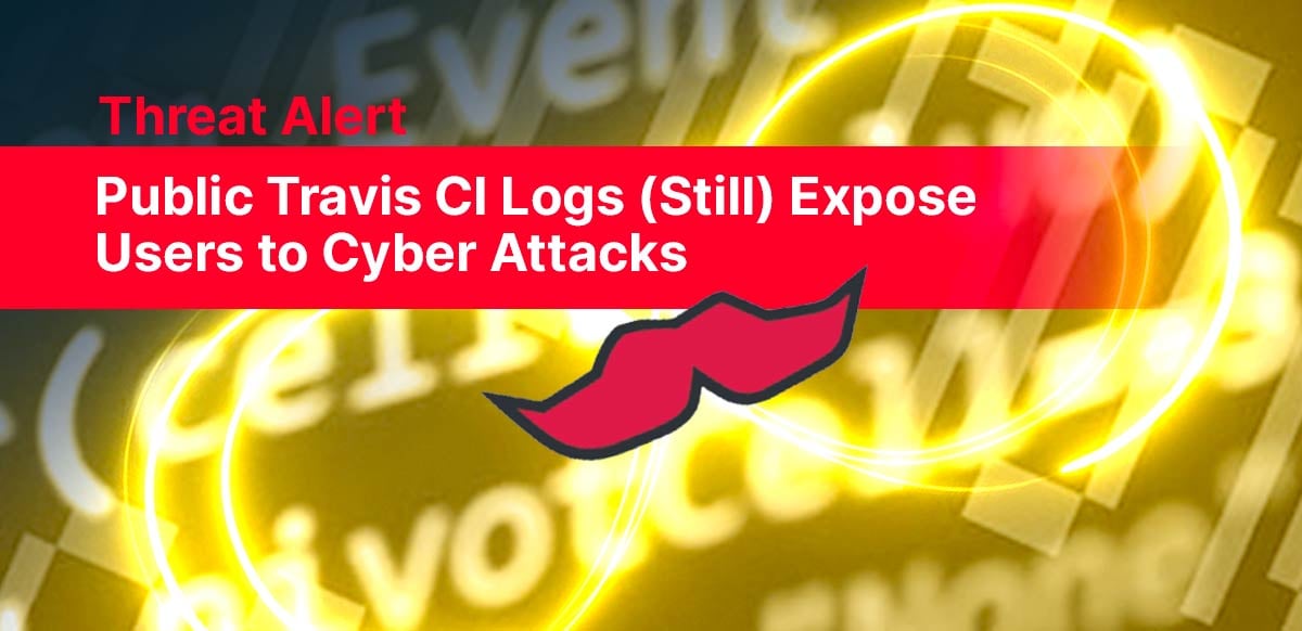 Public Travis CI Logs (Still) Expose Users to Cyber Attacks