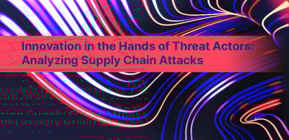 Innovation in the Hands of Threat Actors: Analyzing Supply Chain Attacks