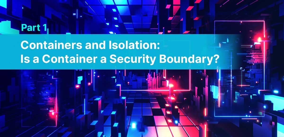 Container Isolation: Is a Container a Security Boundary?