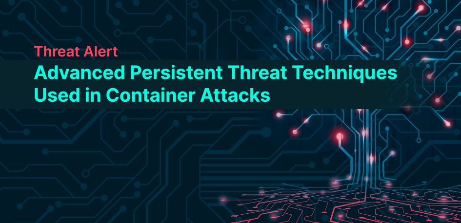 Advanced Persistent Threat Container Attacks Advanced Persistent Threat Container Attacks