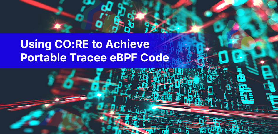 CORE Tracee eBPF CORE Tracee eBPF