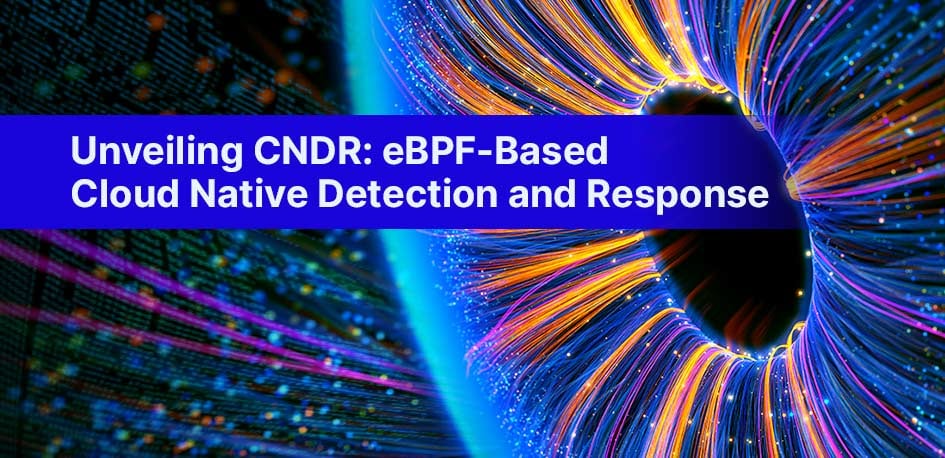 Unveiling CNDR: eBPF-Based Cloud Native Detection and Response