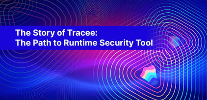 The Story of Tracee The Path to Runtime Security Tool