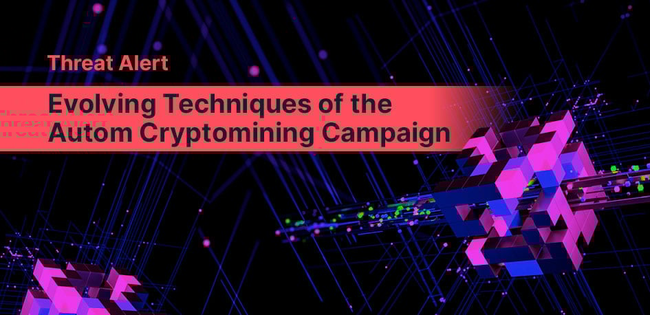 Threat Alert: Evolving Techniques of the Autom Cryptomining Campaign Threat Alert: Evolving Techniques of the Autom Cryptomining Campaign