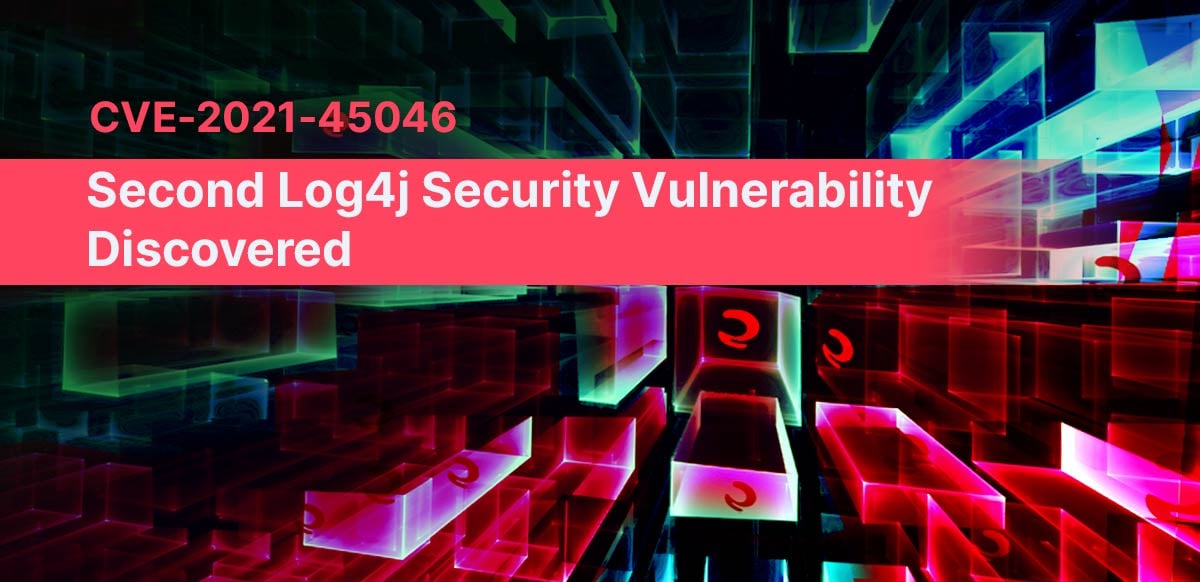 CVE-2021-45046: Second Log4j Security Vulnerability Discovered