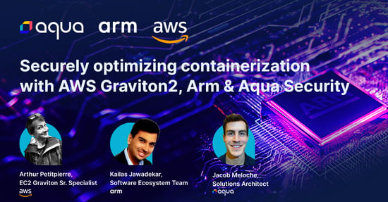 Securely Optimizing Containerization with AWS Graviton2, Arm, & Aqua Security