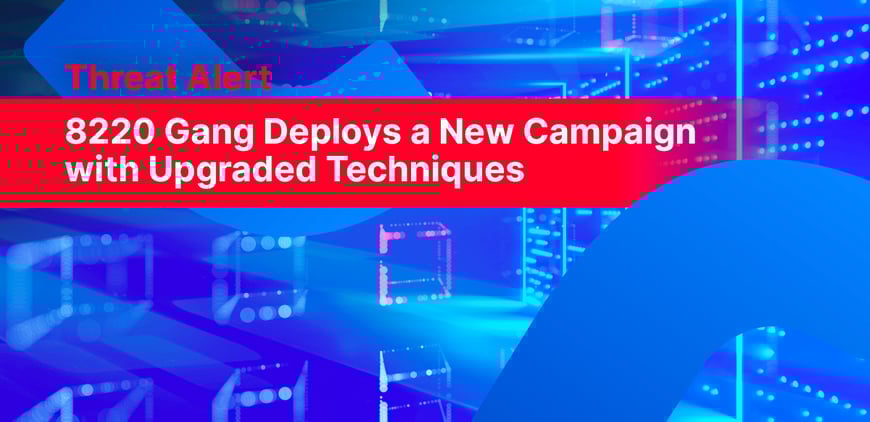 8220 Gang Deploys a New Campaign with Upgraded Techniques