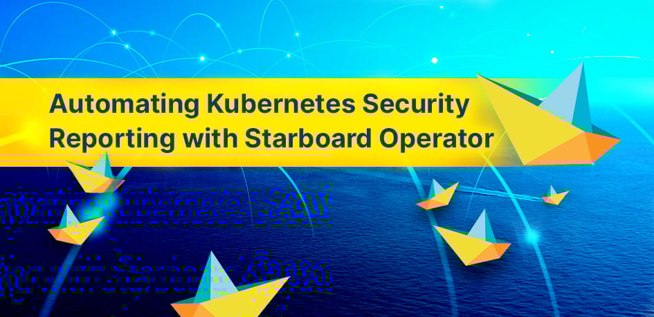 Kubernetes Security with Starboard Operator Kubernetes Security with Starboard Operator