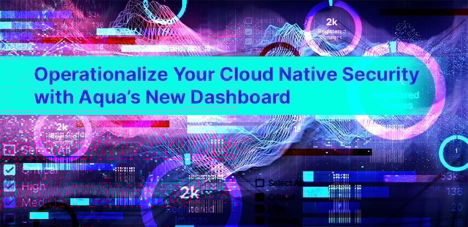 Aqua Security 5.3 Dashboard Aqua Security 5.3 Dashboard