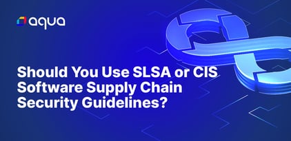 Should You Use SLSA or CIS Software Supply Chain Security Guidelines?