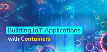 Building IoT Applications with Containers