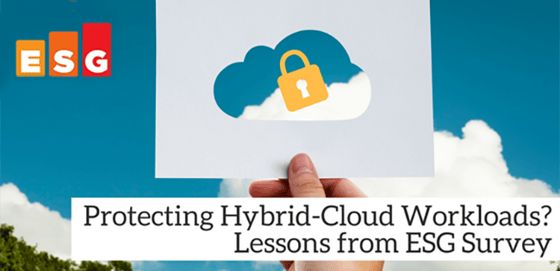 Protecting Hybrid-Cloud Workloads Lessons from ESG Survey Protecting Hybrid-Cloud Workloads Lessons from ESG Survey