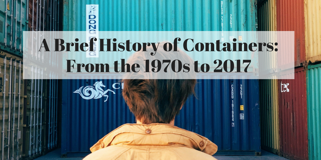 a-brief-history-of-containers-from-the-1970s-to-2017