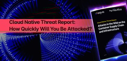 Cloud Native Threat Report: How Quickly Will You Be Attacked?
