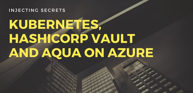 Injecting Secrets with HashiCorp Vault and Container Security on Azure Injecting Secrets with HashiCorp Vault and Container Security on Azure