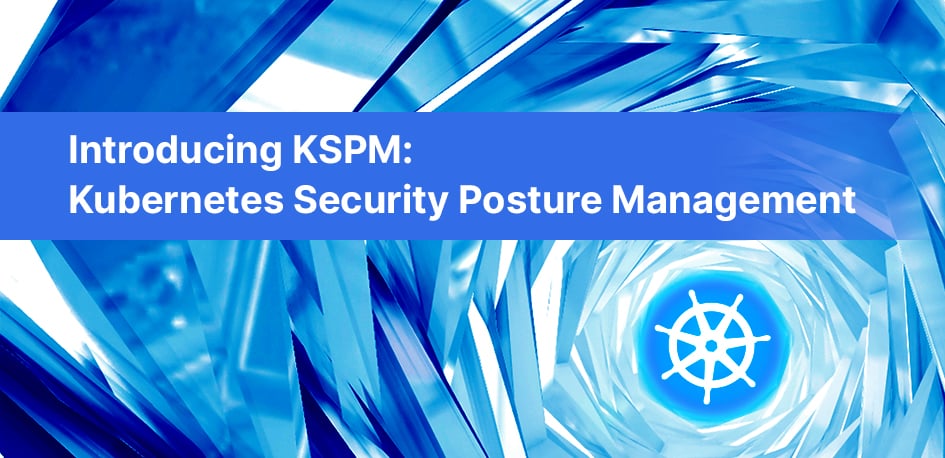 KSPM Kubernetes Security Posture Management KSPM Kubernetes Security Posture Management