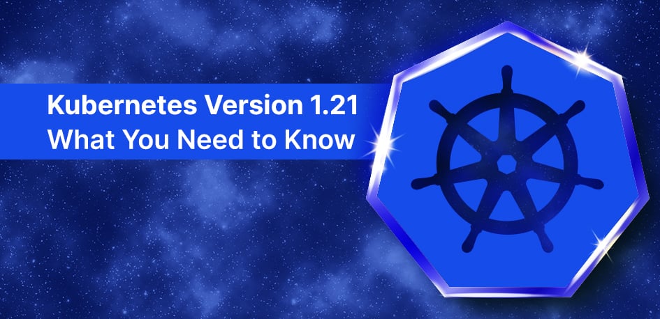 Kubernetes 1.21 Kubernetes 1.21