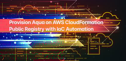 Provision Aqua on AWS CloudFormation Public Registry with IaC Automation