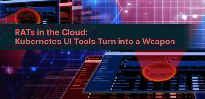 RATs in the Cloud: Kubernetes UI Tools Turn into a Weapon