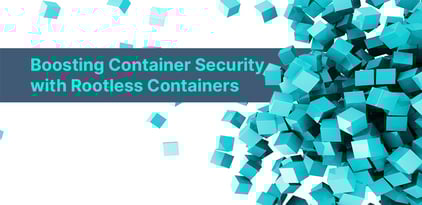 Boosting Container Security with Rootless Containers