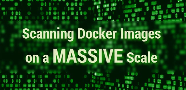 Scanning Docker Images on a Massive Scale