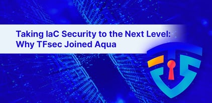 Taking IaC Security to the Next Level: Why TFsec Joined Aqua