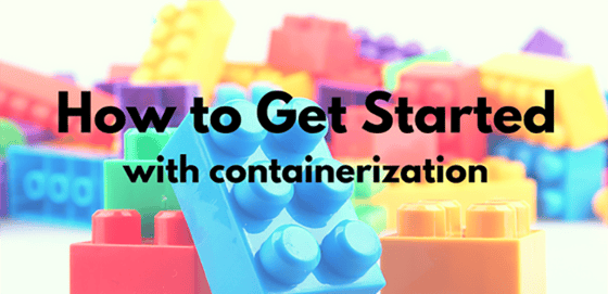 How to Get Started with containerization How to Get Started with containerization