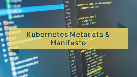 Kubernetes Metadata and manifesto Kubernetes Metadata and manifesto