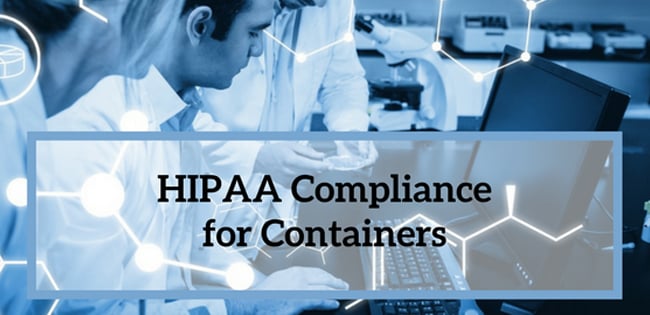 HIPAA Compliance for Containers HIPAA Compliance for Containers