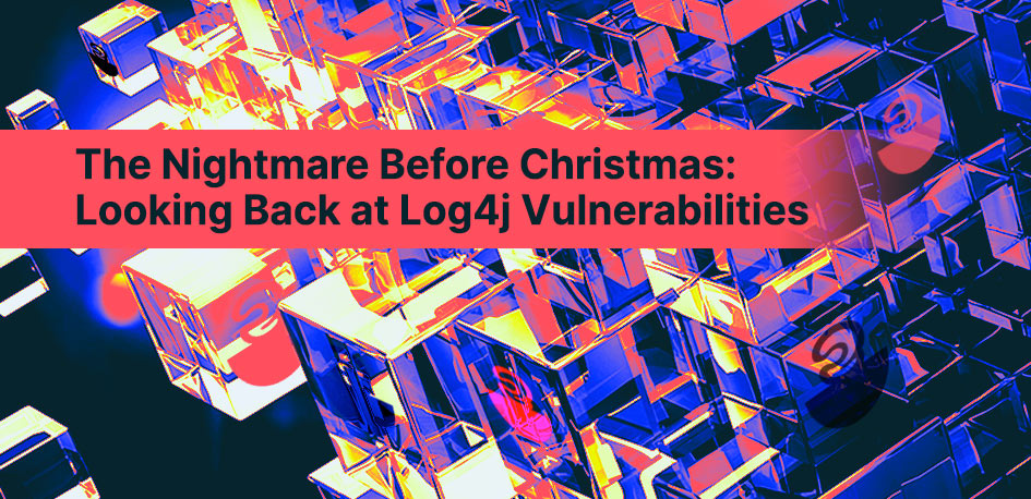 The Nightmare Before Christmas: Looking Back at Log4j Vulnerabilities