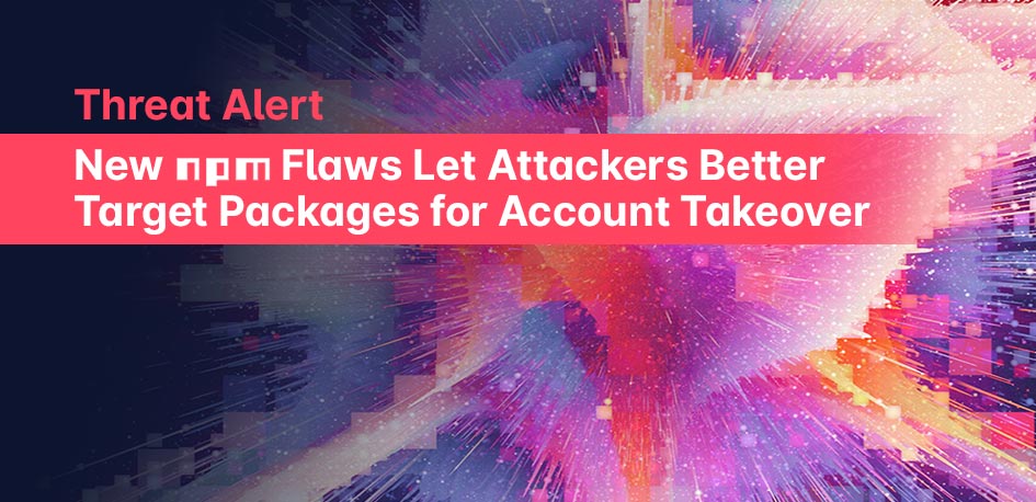 New npm Flaws Let Attackers Better Target Packages for Account Takeover