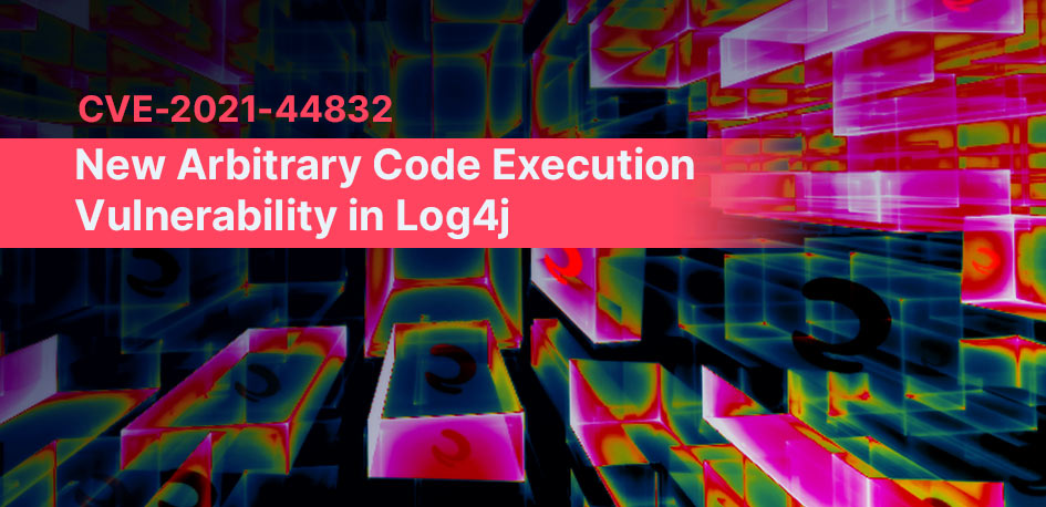 CVE-2021-44832 Arbitrary Code Execution Log 4j Vulnerability