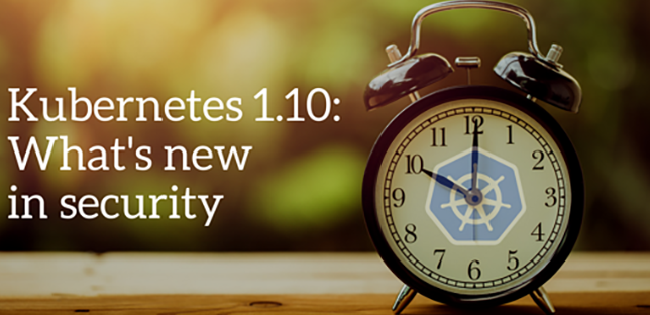 Kubernetes 1.10 What's New in Security 