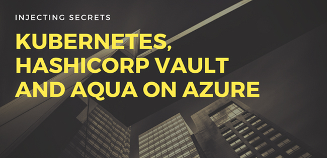 Injecting Secrets with HashiCorp Vault and Container Security on Azure