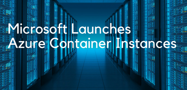 Microsoft Launches Azure Container Instances